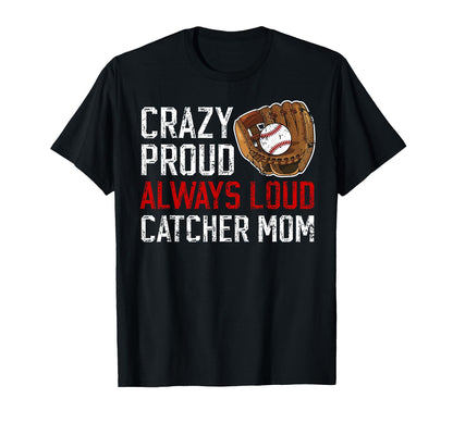 Crazy Proud Baseball Catcher Mom T-Shirt - Fun Novelty Design Unisex - T-Shirt, Sweatshirt, Hoodie