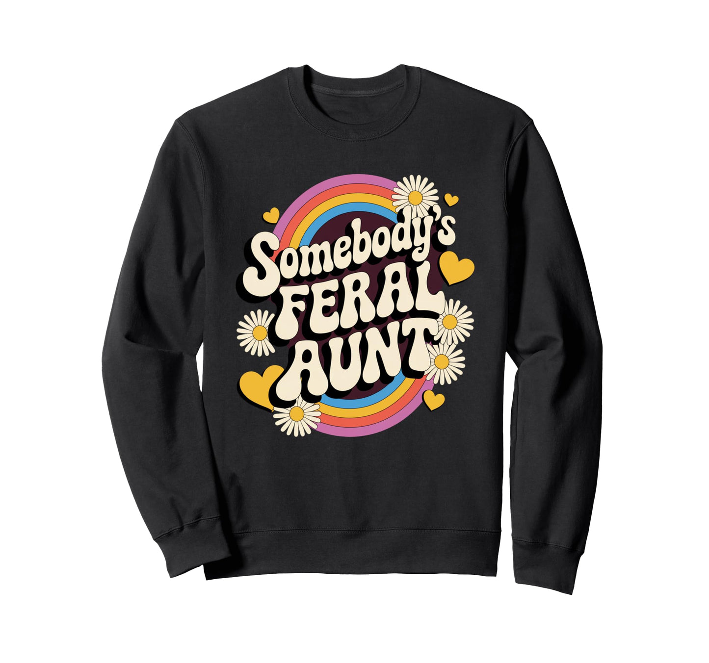 Somebodys Feral Aunt Groovy Rainbow Sweatshirt - Novelty Apparel Men Women - T-Shirt, Sweatshirt, Hoodie
