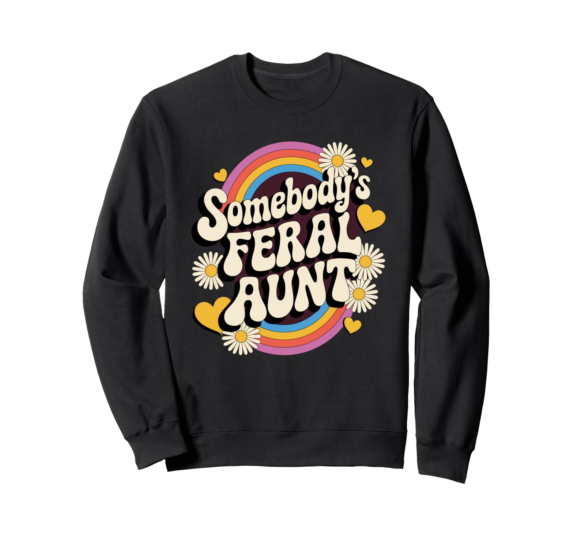 Somebodys Feral Aunt Groovy Rainbow Sweatshirt - Novelty Apparel Men Women - T-Shirt, Sweatshirt, Hoodie
