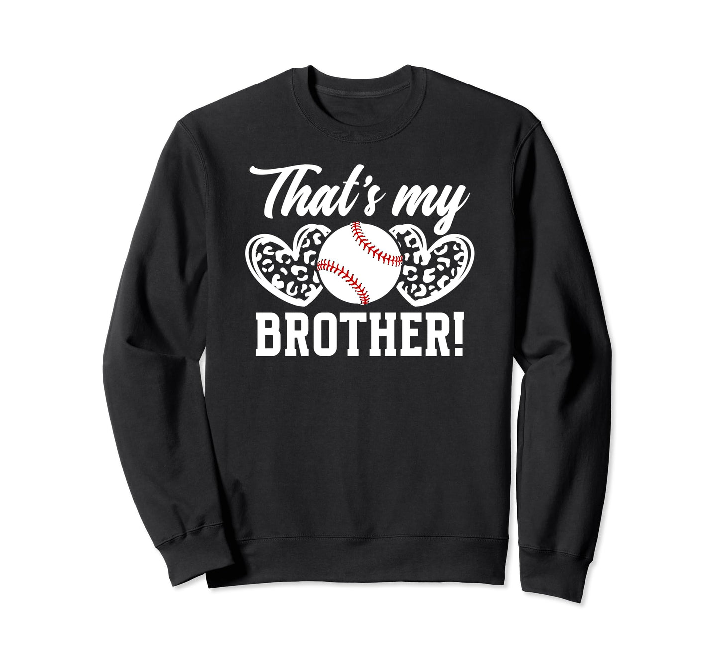 Thats My Brother Baseball Sweatshirt - Fun Novelty Design Men Women - T-Shirt, Sweatshirt, Hoodie
