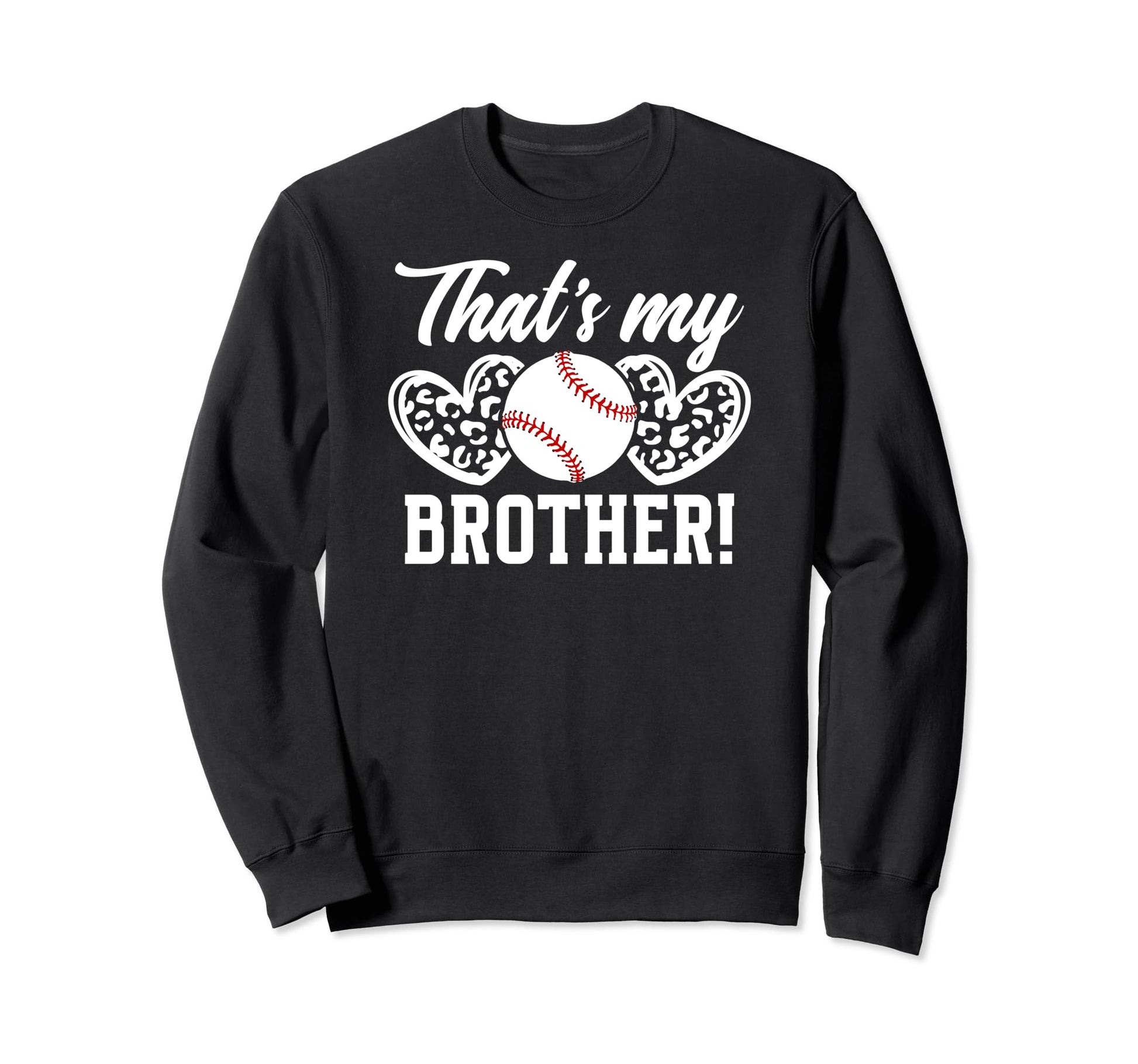 Thats My Brother Baseball Sweatshirt - Fun Novelty Design Men Women - T-Shirt, Sweatshirt, Hoodie