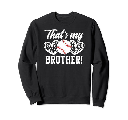 Thats My Brother Baseball Sweatshirt - Fun Novelty Design Men Women - T-Shirt, Sweatshirt, Hoodie