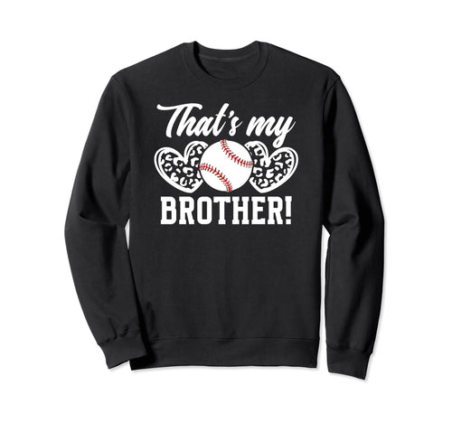 Thats My Brother Baseball Sweatshirt - Fun Novelty Design Men Women - T-Shirt, Sweatshirt, Hoodie