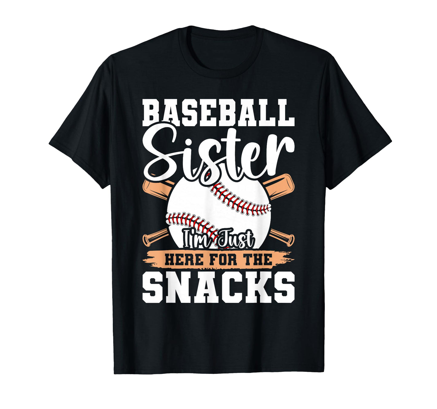 Baseball Sister Im Just Here Snacks T-Shirt - Custom Art Print Men Women - T-Shirt, Sweatshirt, Hoodie
