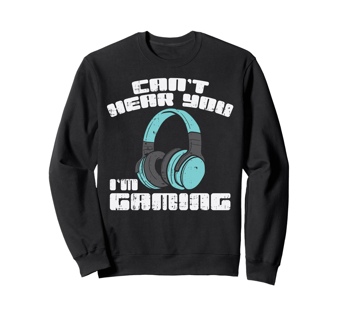 Cant Hear You Im Gaming Headphones Sweatshirt - Aesthetic Graphic Unisex - T-Shirt, Sweatshirt, Hoodie