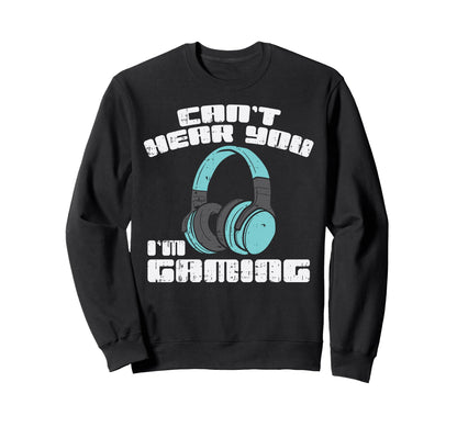 Cant Hear You Im Gaming Headphones Sweatshirt - Aesthetic Graphic Unisex - T-Shirt, Sweatshirt, Hoodie