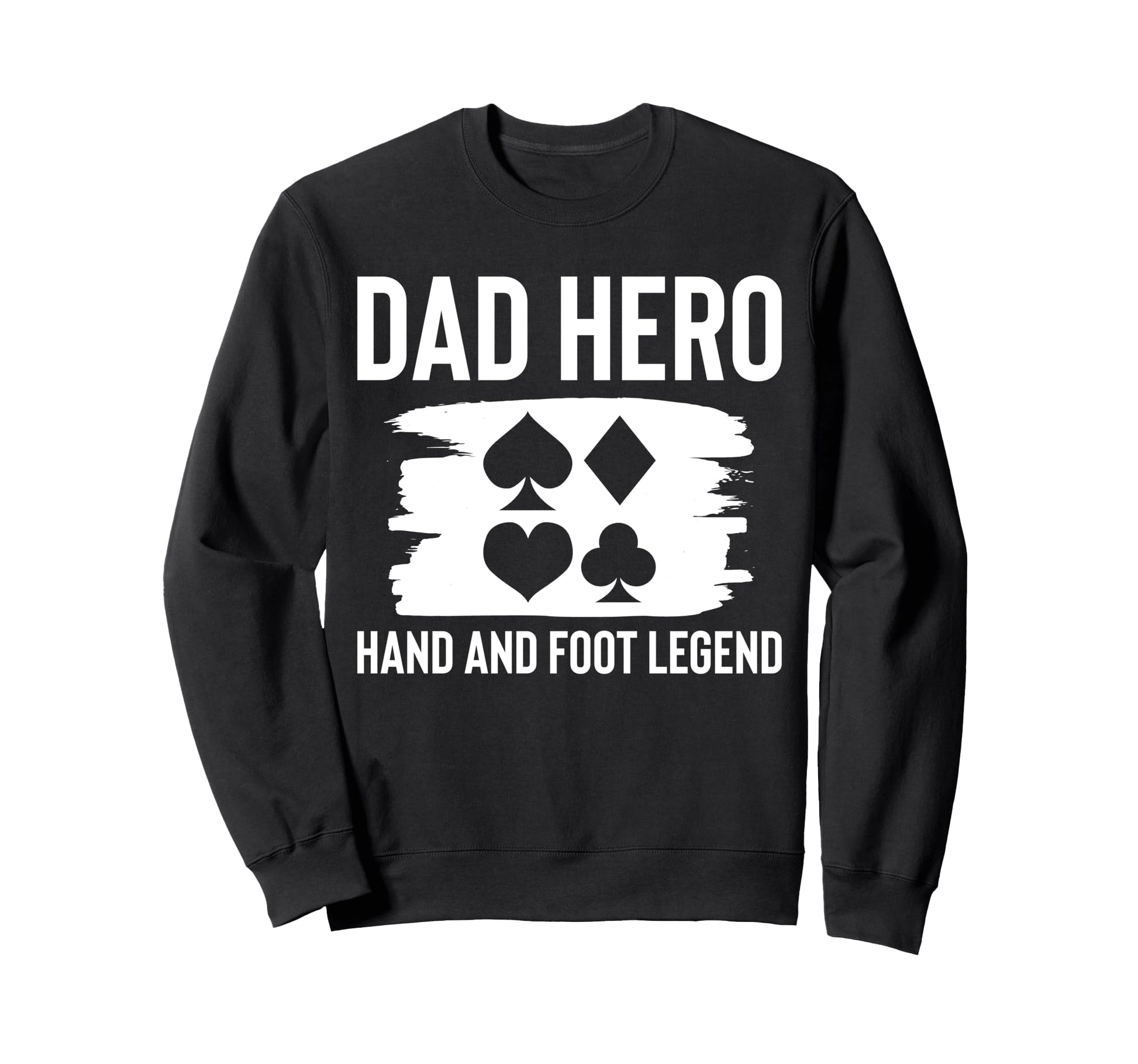 Dad Hero Hand And Foot Card Game Sweatshirt - Graphic Print Men Women - T-Shirt, Sweatshirt, Hoodie