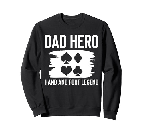Dad Hero Hand And Foot Card Game Sweatshirt - Graphic Print Men Women - T-Shirt, Sweatshirt, Hoodie