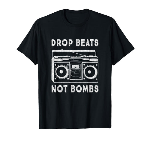 Drop Beats Not Bombs Anti War T-Shirt - Fun Novelty Design Men Women - T-Shirt, Sweatshirt, Hoodie