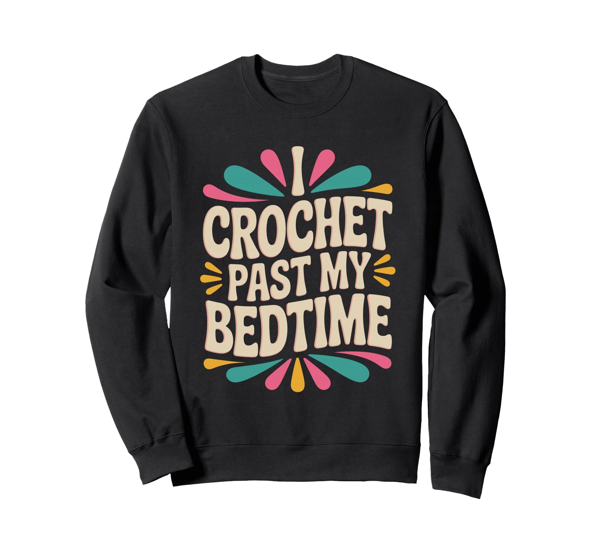 I Crochet Past My Bedtime Yarn Sweatshirt - Casual Everyday Wear Unisex - T-Shirt, Sweatshirt, Hoodie