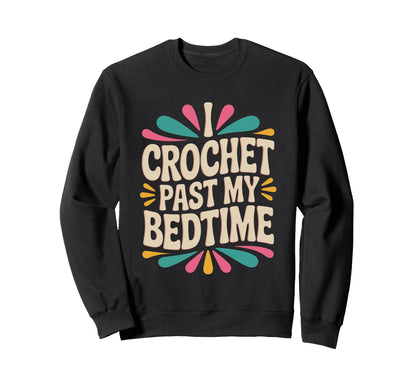 I Crochet Past My Bedtime Yarn Sweatshirt - Casual Everyday Wear Unisex - T-Shirt, Sweatshirt, Hoodie