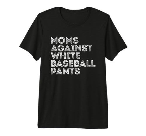 Moms Against White Baseball Pants T-Shirt - Minimalist Print Men Women - T-Shirt, Sweatshirt, Hoodie