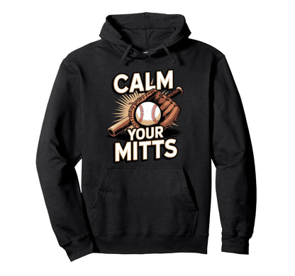 Calm Your Mitts Funny Baseball Players Hoodie - Trendy Graphic for Adults - T-Shirt, Sweatshirt, Hoodie