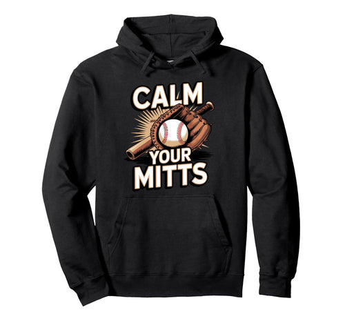 Calm Your Mitts Funny Baseball Players Hoodie - Trendy Graphic for Adults - T-Shirt, Sweatshirt, Hoodie