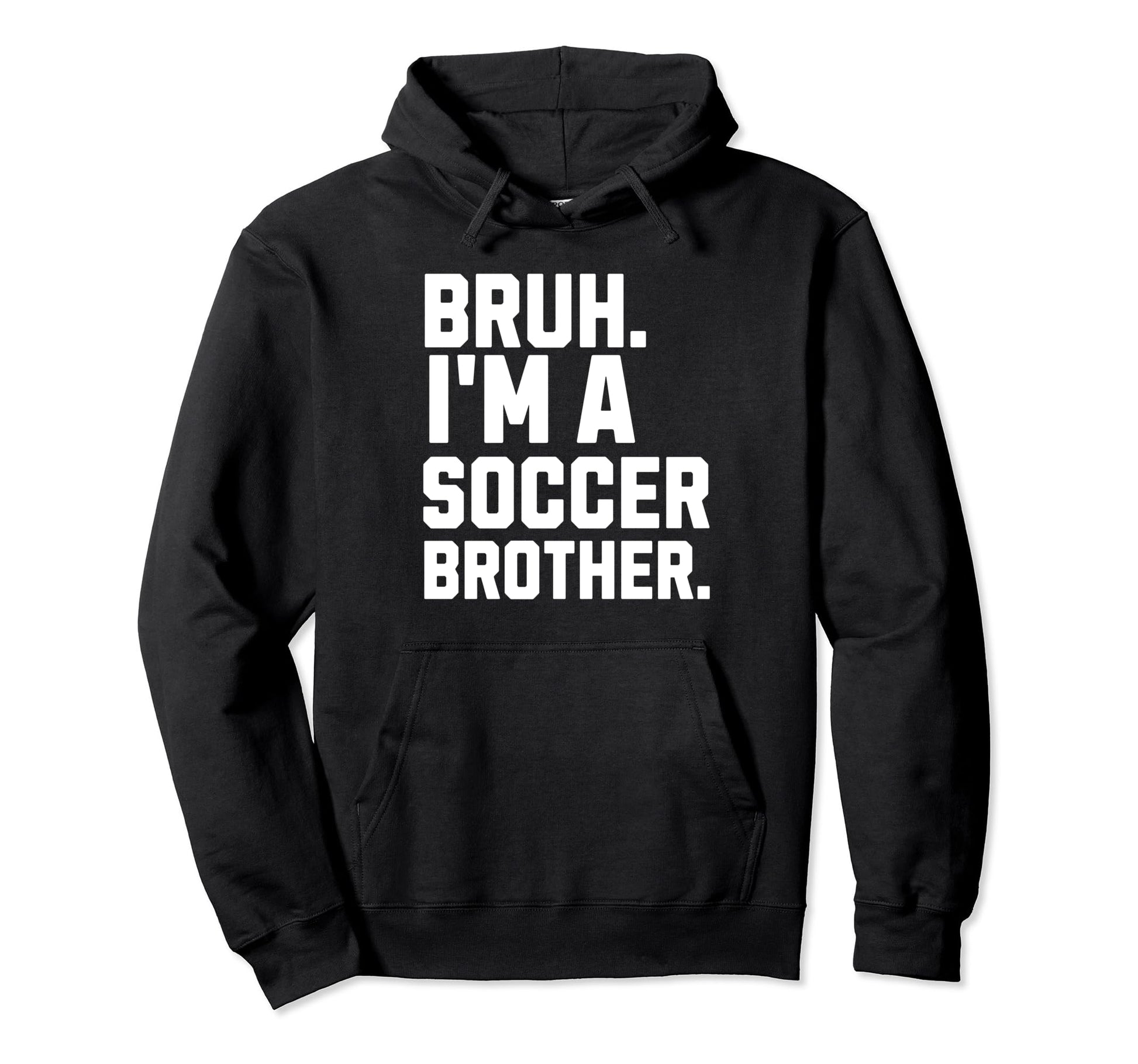 Bruh Soccer Brother Biggest Fan Hoodie - Fun Novelty Design for Adults - T-Shirt, Sweatshirt, Hoodie
