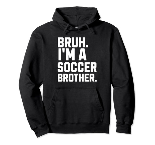 Bruh Soccer Brother Biggest Fan Hoodie - Fun Novelty Design for Adults - T-Shirt, Sweatshirt, Hoodie