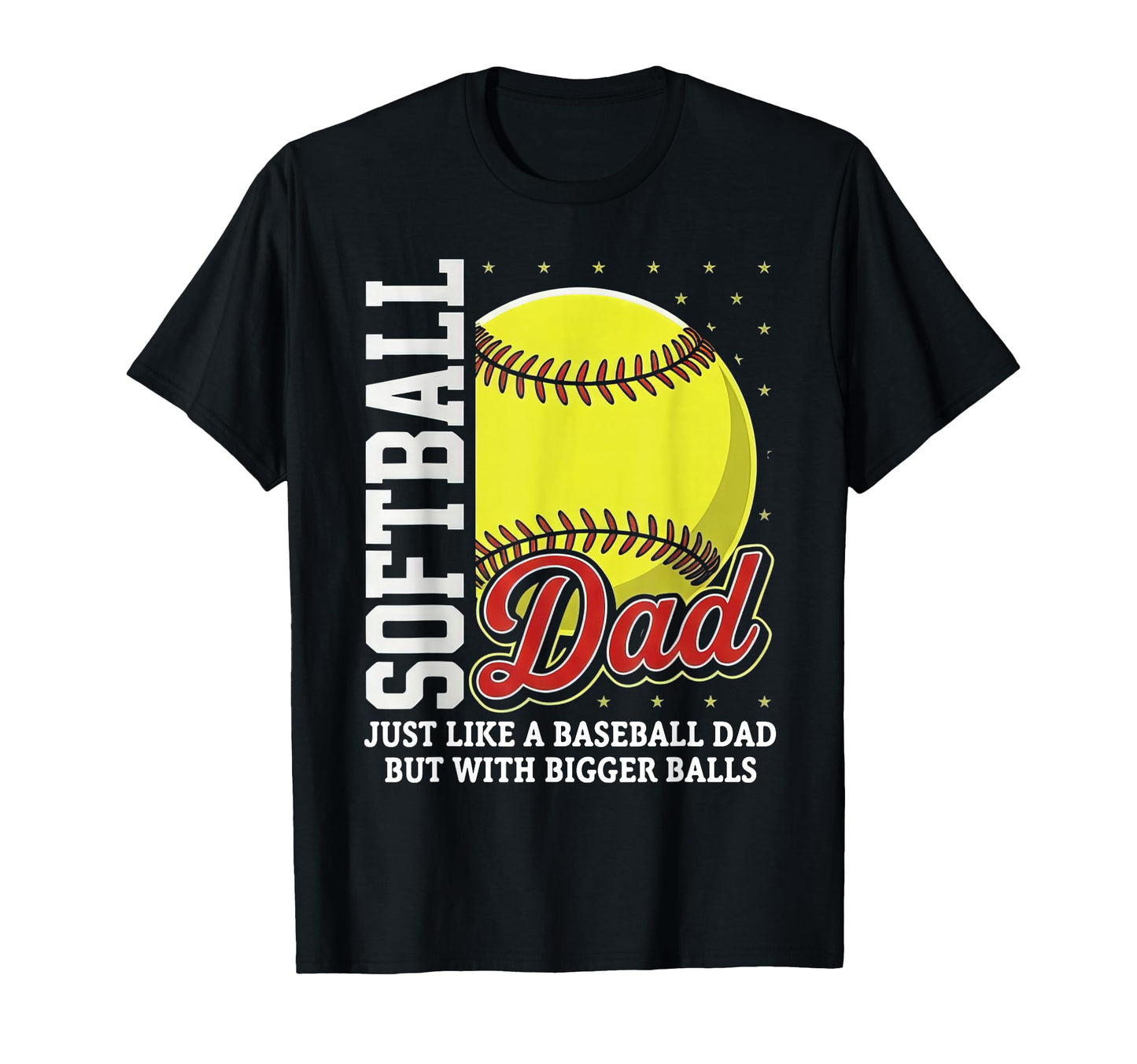 Softball Dad Like Baseball But T-Shirt - Casual Everyday Wear for Adults - T-Shirt, Sweatshirt, Hoodie
