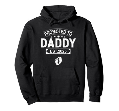 Promoted To Daddy Est 2025 Fathers Hoodie - Casual Everyday Wear Unisex - T-Shirt, Sweatshirt, Hoodie