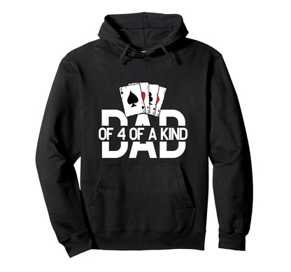 Dad Four Kind Poker Game Cards Playing Hoodie - Fun Novelty Design Unisex - T-Shirt, Sweatshirt, Hoodie