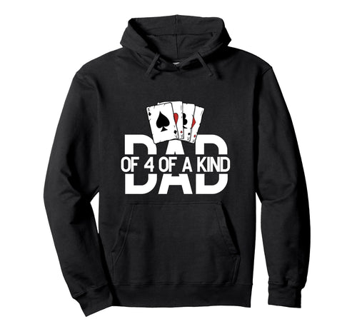 Dad Four Kind Poker Game Cards Playing Hoodie - Fun Novelty Design Unisex - T-Shirt, Sweatshirt, Hoodie