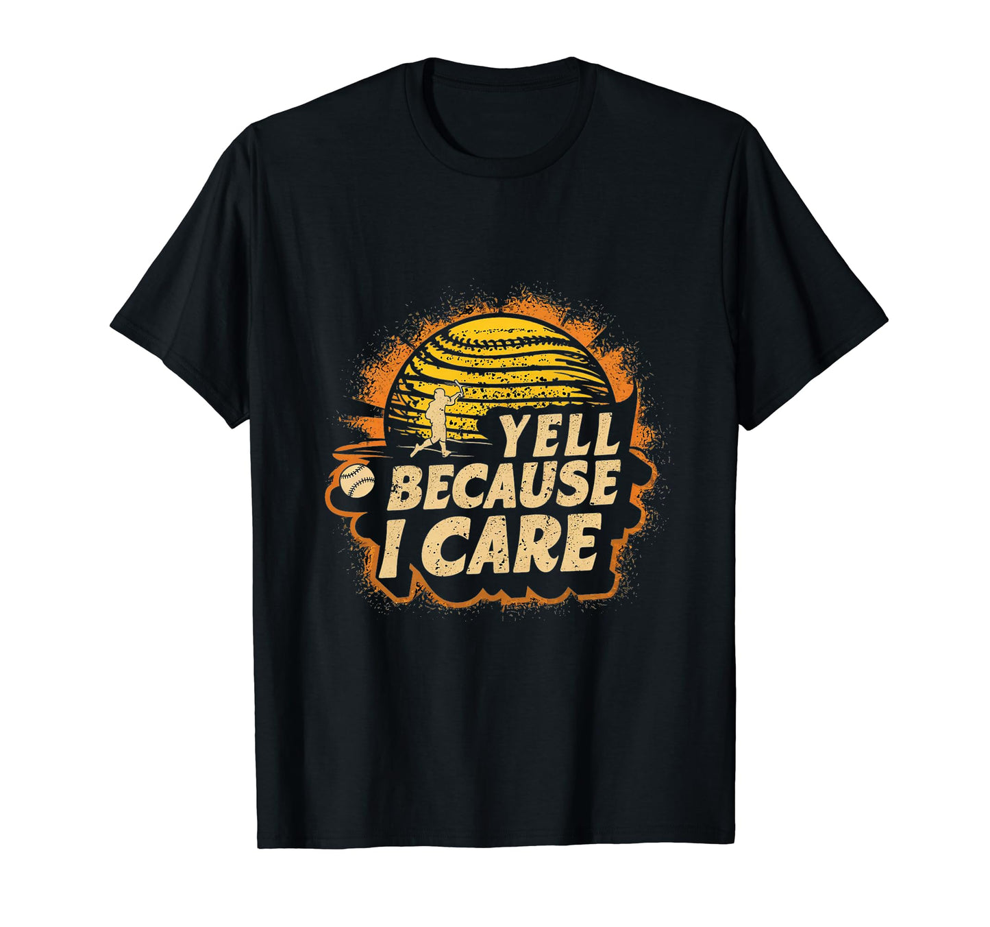 I Yell Because I Care Baseball T-Shirt - Novelty Apparel Men Women - T-Shirt, Sweatshirt, Hoodie