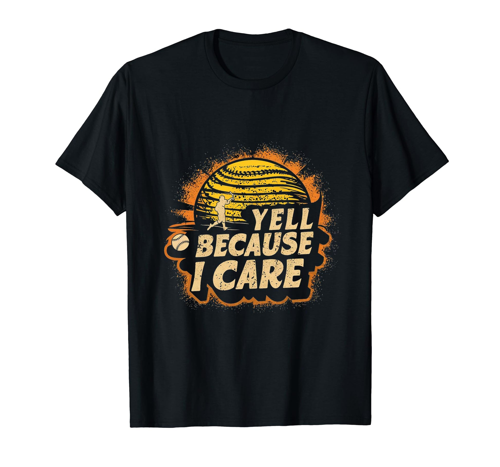 I Yell Because I Care Baseball T-Shirt - Novelty Apparel Men Women - T-Shirt, Sweatshirt, Hoodie