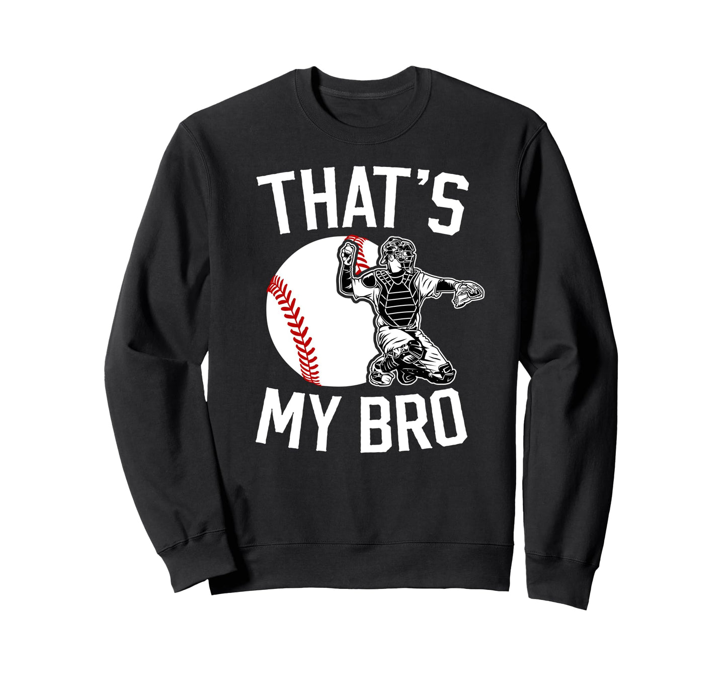 Thats My Bro Baseball Catcher Sweatshirt - Custom Art Print Men Women - T-Shirt, Sweatshirt, Hoodie