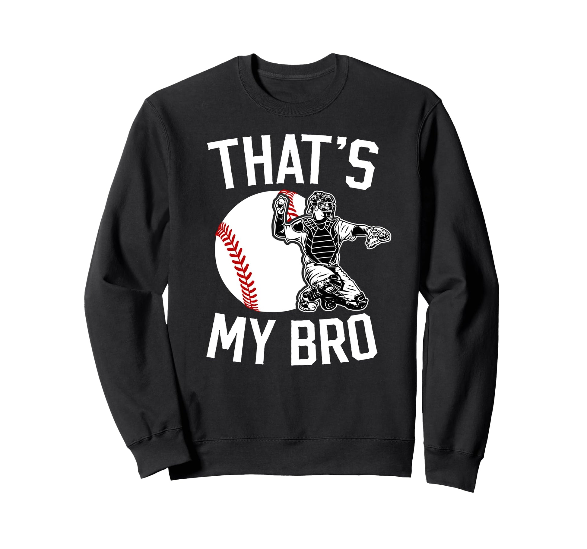 Thats My Bro Baseball Catcher Sweatshirt - Custom Art Print Men Women - T-Shirt, Sweatshirt, Hoodie