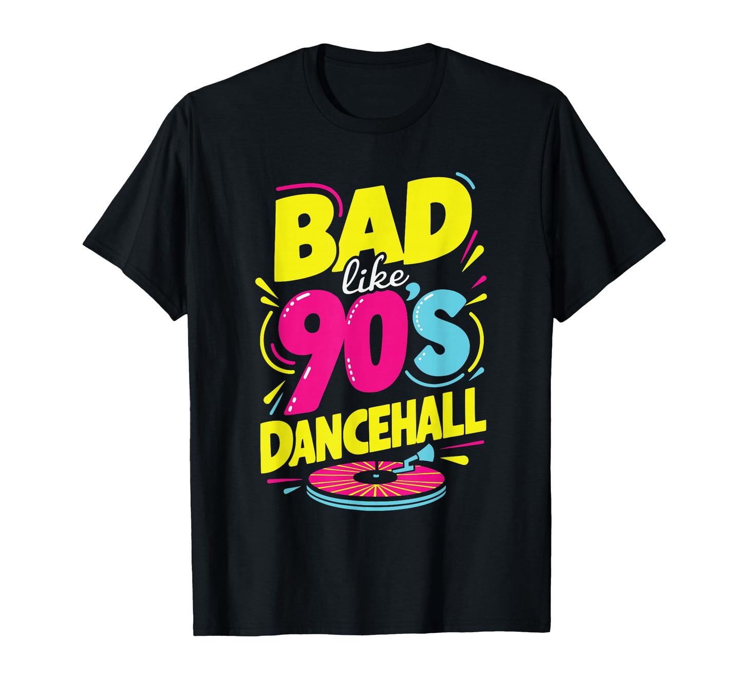 Bad Like 90S Dancehall 90S Party Disco T-Shirt - Novelty Apparel Unisex - T-Shirt, Sweatshirt, Hoodie