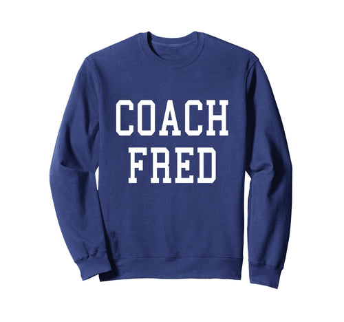 Coach Fred Custom Football Sweatshirt - Aesthetic Graphic for Adults - T-Shirt, Sweatshirt, Hoodie