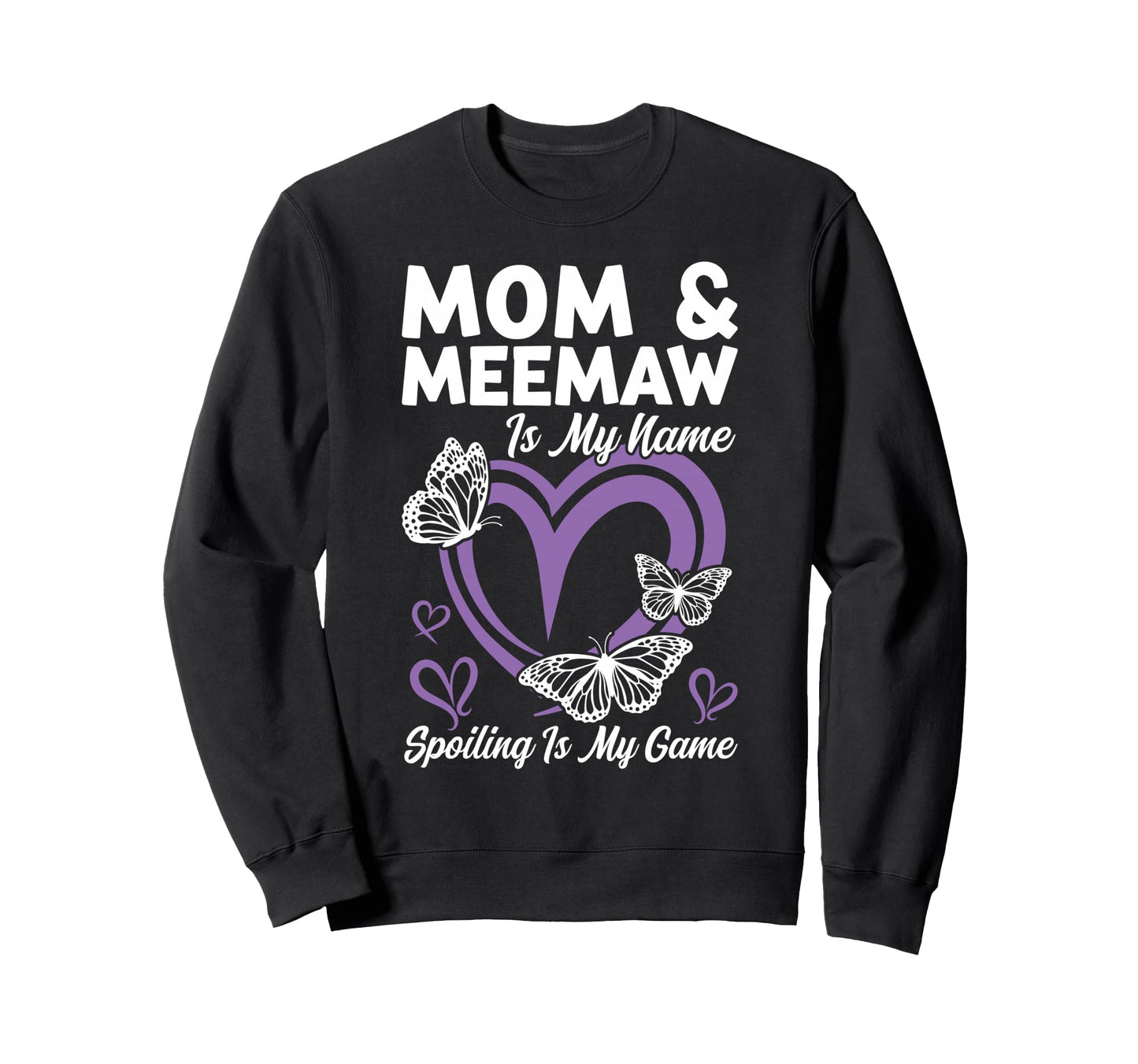 Mom Meemaw Is My Name Spoiling Is Sweatshirt - Custom Art Print for Adults - T-Shirt, Sweatshirt, Hoodie