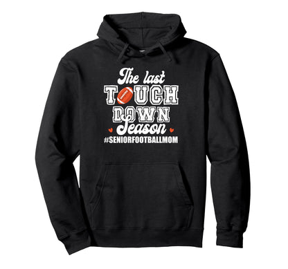 Senior Mom 2026 Last Touchdown Hoodie - Casual Everyday Wear for Adults - T-Shirt, Sweatshirt, Hoodie