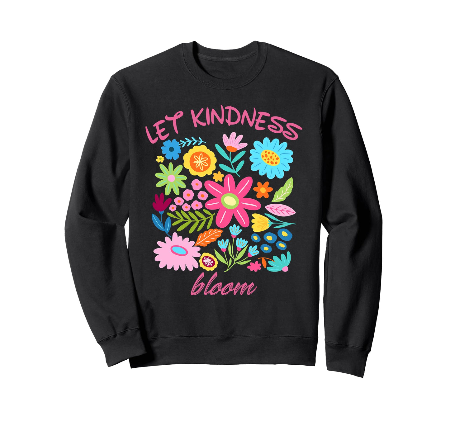 Boho Let Kindness Bloom Be Be Sweatshirt - Casual Everyday Wear Men Women - T-Shirt, Sweatshirt, Hoodie