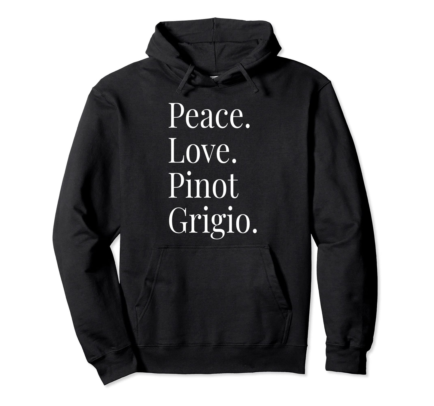 Pinot Grigio Wine Lover Peace Love Pinot Hoodie - Unique Graphic Unisex - T-Shirt, Sweatshirt, Hoodie