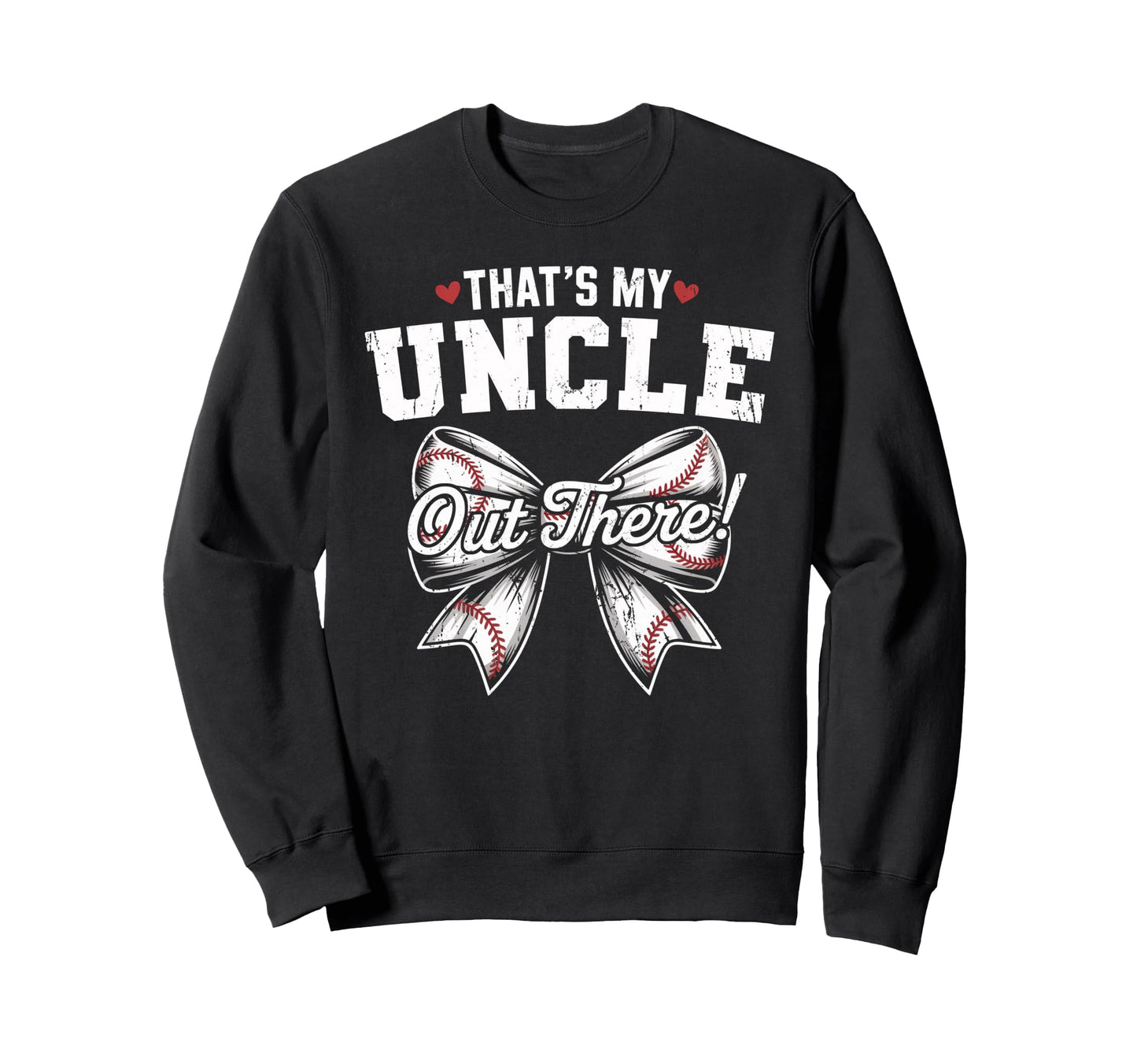 Thats My Uncle Out There Baseball Sweatshirt - Trendy Graphic Unisex - T-Shirt, Sweatshirt, Hoodie
