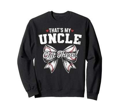 Thats My Uncle Out There Baseball Sweatshirt - Trendy Graphic Unisex - T-Shirt, Sweatshirt, Hoodie