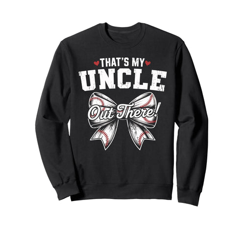 Thats My Uncle Out There Baseball Sweatshirt - Trendy Graphic Unisex - T-Shirt, Sweatshirt, Hoodie