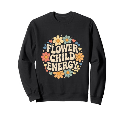 Flower Child Energy Daisy Floral Hippie Sweatshirt - Graphic Print Unisex - T-Shirt, Sweatshirt, Hoodie