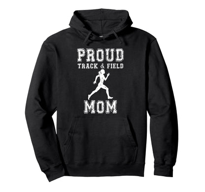Proud Track Field Mom Game Day Sports Hoodie - Unique Graphic for Adults - T-Shirt, Sweatshirt, Hoodie