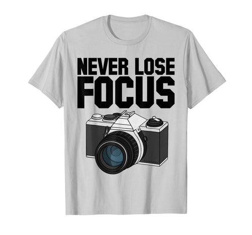 Never Lose Focus Camera Photographer T-Shirt - Minimalist Print Men Women - T-Shirt, Sweatshirt, Hoodie