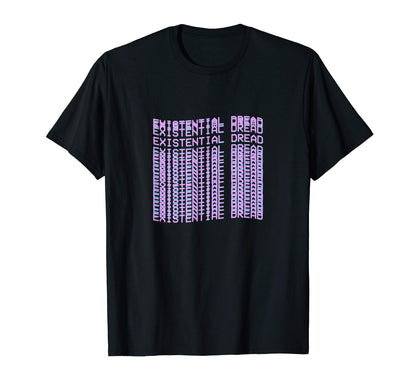 Existential Dread Aesthetic T-Shirt - Casual Everyday Wear for Adults - T-Shirt, Sweatshirt, Hoodie