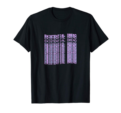 Existential Dread Aesthetic T-Shirt - Casual Everyday Wear for Adults - T-Shirt, Sweatshirt, Hoodie