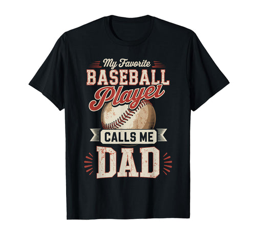 My Favorite Baseball Player Calls Me Dad T-Shirt - Graphic Print Unisex - T-Shirt, Sweatshirt, Hoodie