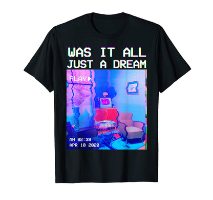 Was It All Just Dream Aesthetic T-Shirt - Streetwear Style Unisex - T-Shirt, Sweatshirt, Hoodie