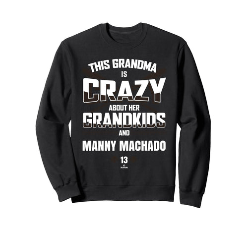 Grandma Crazy Manny Machado San Diego Sweatshirt - Trendy Graphic Unisex - T-Shirt, Sweatshirt, Hoodie