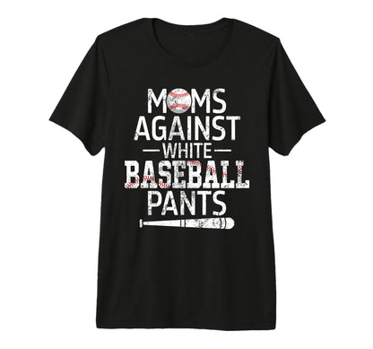 Moms Against White Baseball Pants Funny T-Shirt - Minimalist Print Unisex - T-Shirt, Sweatshirt, Hoodie