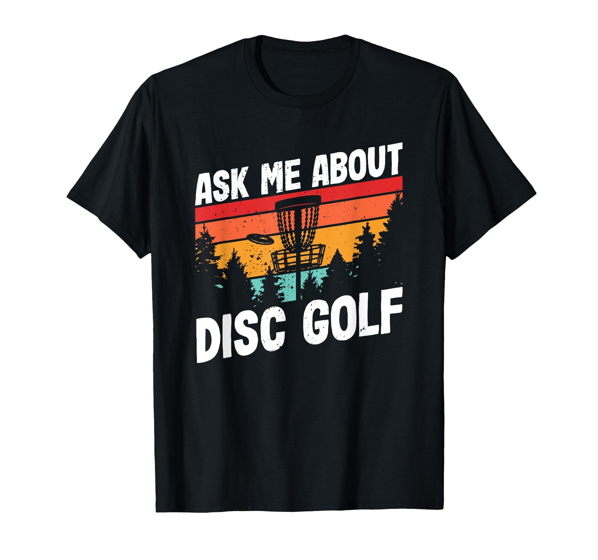 Disc Golfing Ask Me About Disc T-Shirt - Casual Everyday Wear Men Women - T-Shirt, Sweatshirt, Hoodie