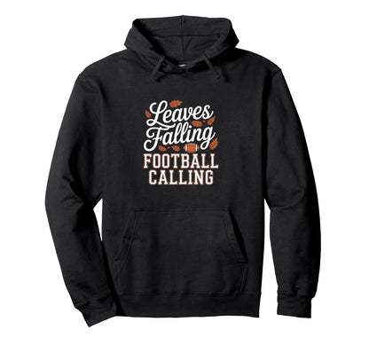Leaves Falling Football Calling Funny Hoodie - Novelty Apparel Men Women - T-Shirt, Sweatshirt, Hoodie
