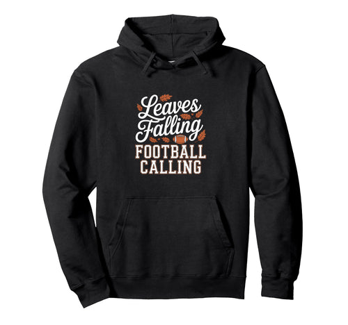 Leaves Falling Football Calling Funny Hoodie - Novelty Apparel Men Women - T-Shirt, Sweatshirt, Hoodie