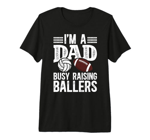 Mens Im Dad Busy Raising Ballers T-Shirt - Trendy Graphic Men Women - T-Shirt, Sweatshirt, Hoodie